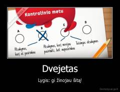 Dvejetas - Lygis: gi žinojau šitą!