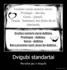 Dvigubi standartai - Ne tokie jau ir dvigubi