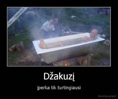 Džakuzį - įperka tik turtingiausi