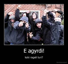 E agyrdi! - koki rageli turi?