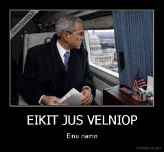 EIKIT JUS VELNIOP - Einu namo