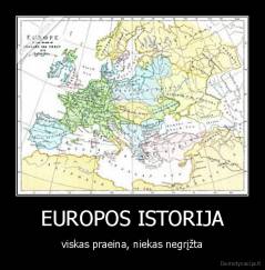 EUROPOS ISTORIJA - viskas praeina, niekas negrįžta