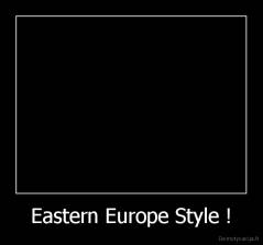 Eastern Europe Style ! - 