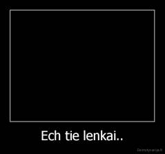 Ech tie lenkai.. - 