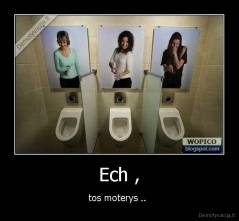 Ech , - tos moterys .. 