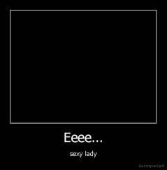 Eeee... - sexy lady