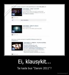 Ei, klausykit... - Tai kada bus "Darom 2011"?