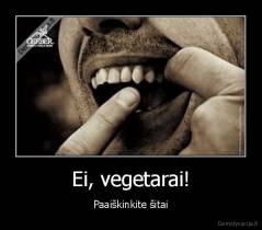 Ei, vegetarai! - Paaiškinkite šitai