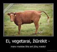 Ei, vegetarai, žiūrėkit -  - mano maistas šika ant jūsų maisto!