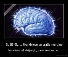 Ei, žiūrėk, tu likai dviese su gražia mergina - Nu viskas, aš atsijungiu, davai sėkmės tau!