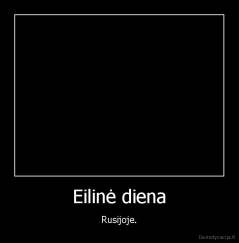 Eilinė diena - Rusijoje.