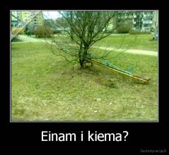 Einam i kiema? - 