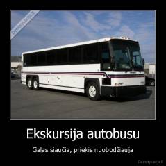 Ekskursija autobusu - Galas siaučia, priekis nuobodžiauja