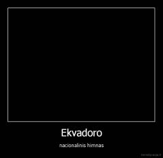 Ekvadoro - nacionalinis himnas