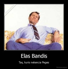 Elas Bandis - Tas, kuris nekencia Peges