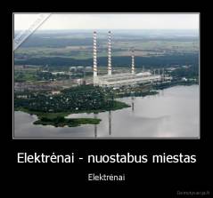 Elektrėnai - nuostabus miestas - Elektrėnai