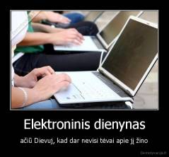 Elektroninis dienynas - ačiū Dievuj, kad dar nevisi tėvai apie jį žino