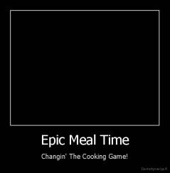 Epic Meal Time - Changin' The Cooking Game!