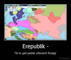 Erepublik - - Tik tu gali padėti uždusinti Rusiją!