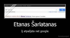 Etanas Šarlatanas - Jį atpažįsta net google