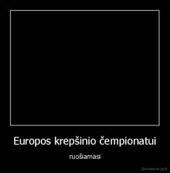 Europos krepšinio čempionatui - ruošiamasi