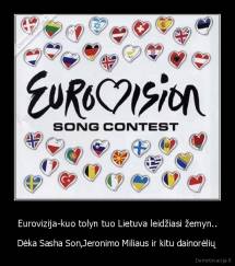 Eurovizija-kuo tolyn tuo Lietuva leidžiasi žemyn.. - Dėka Sasha Son,Jeronimo Miliaus ir kitu dainorėlių 