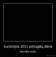 Eurovizijos 2011 portugalų daina - lietuviška versija