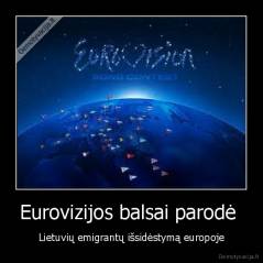 Eurovizijos balsai parodė  - Lietuvių emigrantų išsidėstymą europoje