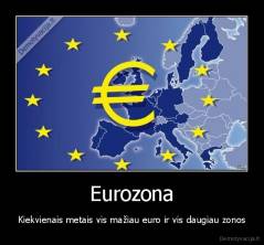 Eurozona - Kiekvienais metais vis mažiau euro ir vis daugiau zonos