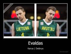 Evaldas - Kairys | Dešinys