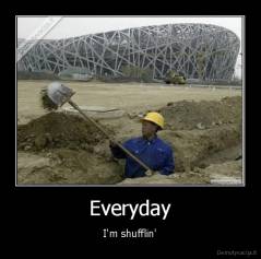 Everyday - I'm shufflin'