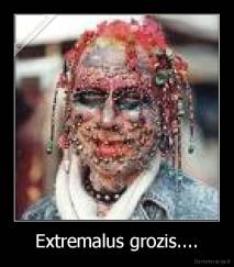Extremalus grozis.... - 