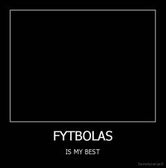 FYTBOLAS - IS MY BEST