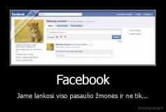 Facebook - Jame lankosi viso pasaulio žmonės ir ne tik...