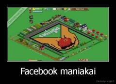 Facebook maniakai - 