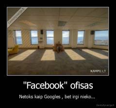 "Facebook" ofisas - Netoks kaip Googles , bet irgi nieko... 