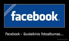 Facebook - šiuolaikinis fotoalbumas... - 