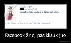 Facebook žino, pasikliauk juo - 