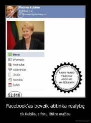 Facebook'as beveik atitinka realybę - tik Kubiliaus fanų ištikro mažiau