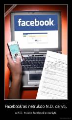 Facebook'as netrukdo N.D. daryti, - o N.D. trukdo facebook'e naršyti.
