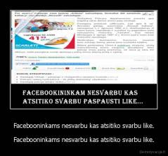 Facebooninkams nesvarbu kas atsitiko svarbu like. - Facebooninkams nesvarbu kas atsitiko svarbu like.