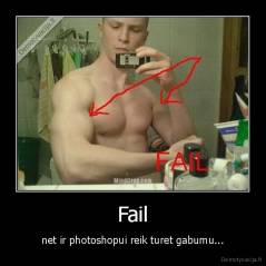 Fail - net ir photoshopui reik turet gabumu...