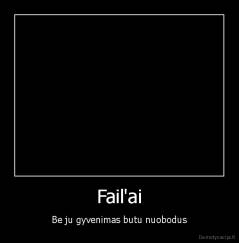 Fail'ai - Be ju gyvenimas butu nuobodus