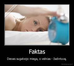 Faktas - Dievas sugalvojo miega, o velnias - žadintuvą.