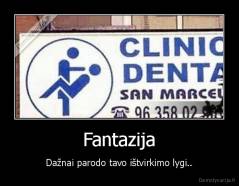 Fantazija - Dažnai parodo tavo ištvirkimo lygi..