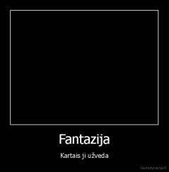 Fantazija - Kartais ji užveda