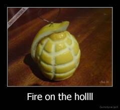 Fire on the hollll - 