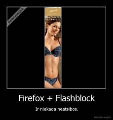 Firefox + Flashblock - Ir niekada neatsibos.