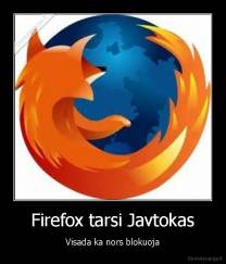Firefox tarsi Javtokas - Visada ka nors blokuoja