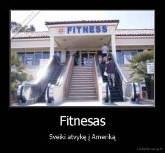 Fitnesas - Sveiki atvykę į Ameriką